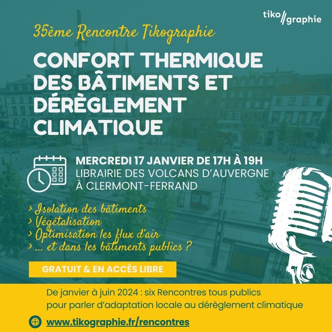 35ème Rencontre Tikographie “Confort thermique des bâtiments et dérèglement climatique” Mercredi 17 janvier 2024, 17h-19h à la librairie des Volcans d’Auvergne